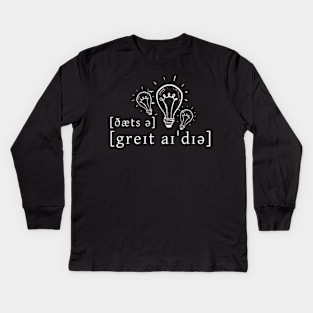 That's A Great Idea Kids Long Sleeve T-Shirt